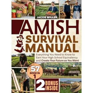 Miller, Jacob The Ultimate Amish Survival Manual: the complete self-sufficiency manual for living without electricity, healing yourself with natural herbal remedies ... independence, 2 bonuses included in the book Miller, Jacob The Ultimate Amish Survival Manual: the complete self-sufficiency manual for living without electricity, healing yourself with natural herbal remedies ... independence, 2 bonuses included in the book