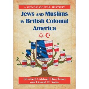 Hirschman, Elizabeth Caldwell Jews and Muslims in British Colonial America: A Genealogical History Hirschman, Elizabeth Caldwell Jews and Muslims in British Colonial America: A Genealogical History
