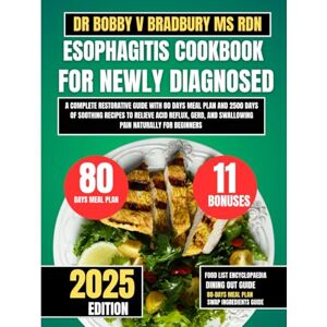 Bradbury Ms Rdn, Dr Bobby V ESOPHAGITIS COOKBOOK FOR NEWLY DIAGNOSED: A Complete Restorative Guide with 80 Days Meal Plan and 2500 Days of Soothing Recipes to Relieve Acid ... (Dr. Bradbury’s Signature Cookbook Series) Bradbury Ms Rdn, Dr Bobby V ESOPHAGITIS COOKBOOK FOR NEWLY DIAGNOSED: A Complete Restorative Guide with 80 Days Meal Plan and 2500 Days of Soothing Recipes to Relieve Acid ... (Dr. Bradbury’s Signature Cookbook Series)