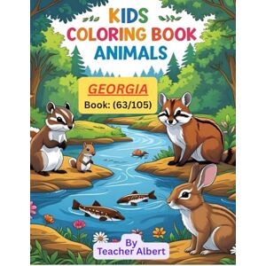 Albert, Dr Teacher Kids Coloring Book: Animals; (63/105); Georgia's Animal Adventure: A Kids' Coloring Book: Explore the Wildlife of Georgia Through Fun and Easy Coloring Pages for Ages 3-6 Albert, Dr Teacher Kids Coloring Book: Animals; (63/105); Georgia's Animal Adventure: A Kids' Coloring Book: Explore the Wildlife of Georgia Through Fun and Easy Coloring Pages for Ages 3-6