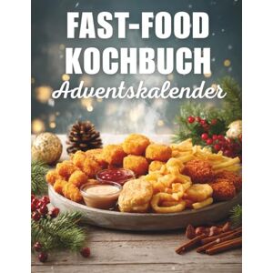 Tannwald, Amara Fast-Food Kochbuch Adventskalender: 24 schnelle & leckere Rezepte für die Adventszeit Genuss ohne Stress Die perfekte Geschenkidee für Foodies & Fast-Food-Fans Tannwald, Amara Fast-Food Kochbuch Adventskalender: 24 schnelle & leckere Rezepte für die Adventszeit Genuss ohne Stress Die perfekte Geschenkidee für Foodies & Fast-Food-Fans