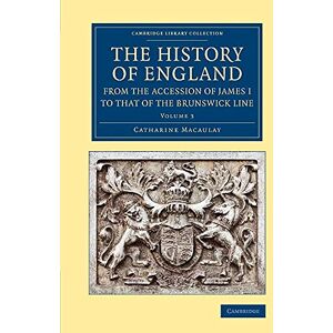 Macaulay, Catharine The History of England from the Accession of James I to that of the Brunswick Line: Volume 3 (Cambridge Library Collection British & Irish History, 17th & 18th Centuries) Macaulay, Catharine The History of England from the Accession of James I to that of the Brunswick Line: Volume 3 (Cambridge Library Collection British & Irish History, 17th & 18th Centuries)