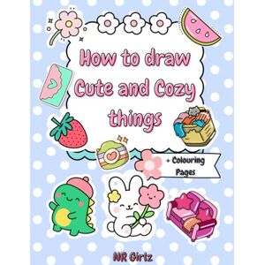 Girlz, NR How to Draw Cute and Cozy Things: Step-by-Step Drawing Book for Beginners Learn to Draw Adorable Furniture, Food, Fashion & Cuties Easy Drawing ... for Kids, Teens & Adults (99 Pages of Fun!) Girlz, NR How to Draw Cute and Cozy Things: Step-by-Step Drawing Book for Beginners Learn to Draw Adorable Furniture, Food, Fashion & Cuties Easy Drawing ... for Kids, Teens & Adults (99 Pages of Fun!)