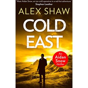 Shaw, Alex COLD EAST: A breathtaking, explosive SAS action adventure crime thriller you won’t be able to put down: Book 3 (An Aidan Snow SAS Thriller) Shaw, Alex COLD EAST: A breathtaking, explosive SAS action adventure crime thriller you won’t be able to put down: Book 3 (An Aidan Snow SAS Thriller)