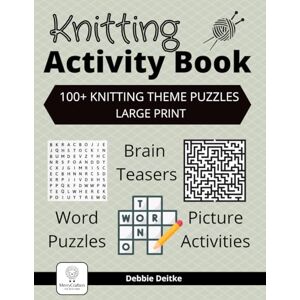 Deitke, Debbie Knitting Activity Book: 100+ Knitting Theme Puzzles, Large Print, Word Puzzles, Brain Teasers, Picture Activities Deitke, Debbie Knitting Activity Book: 100+ Knitting Theme Puzzles, Large Print, Word Puzzles, Brain Teasers, Picture Activities