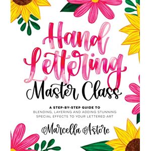 Marcella Astore Hand Lettering Master Class: A Step-by-Step Guide to Blending, Layering and Adding Stunning Special Effects to Your Lettered Art Marcella Astore Hand Lettering Master Class: A Step-by-Step Guide to Blending, Layering and Adding Stunning Special Effects to Your Lettered Art