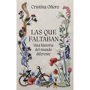 Oñoro, Cristina Las Que Faltaban: Una Historia del Mundo Diferente / Those Missing: A Different World History Oñoro, Cristina Las Que Faltaban: Una Historia del Mundo Diferente / Those Missing: A Different World History