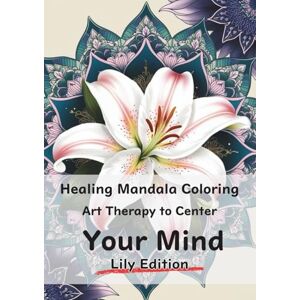 di Credi, Takayuki Healing Mandala Coloring Art Therapy to Center Your Mind Lily Edition: Layering colors to calm the mind— Mandala and angel-guided healing art ... spiritual moments for you. Total pages: 129 di Credi, Takayuki Healing Mandala Coloring Art Therapy to Center Your Mind Lily Edition: Layering colors to calm the mind— Mandala and angel-guided healing art ... spiritual moments for you. Total pages: 129