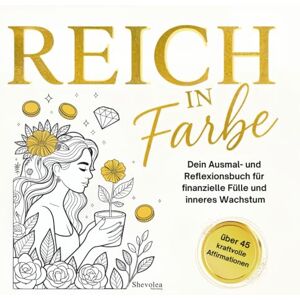 Publishing, Shevolea Reich in Farbe: Dein Ausmalbuch für Selbstfürsorge, Money Mindset & kreative Transformation für finanziell selbstbestimmte Frauen Publishing, Shevolea Reich in Farbe: Dein Ausmalbuch für Selbstfürsorge, Money Mindset & kreative Transformation für finanziell selbstbestimmte Frauen