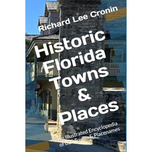 Lee Historic Florida Towns & Places: An Illustrated Encyclopedia of 625 Towns & Placenames (Cronin's Encyclopedia of Florida History) Lee Historic Florida Towns & Places: An Illustrated Encyclopedia of 625 Towns & Placenames (Cronin's Encyclopedia of Florida History)