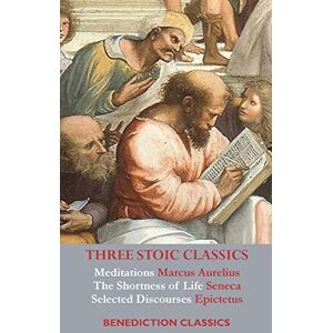 Aurelius, Marcus Three Stoic Classics: Meditations by Marcus Aurelius; The Shortness of Life by Seneca; Selected Discourses of Epictetus Aurelius, Marcus Three Stoic Classics: Meditations by Marcus Aurelius; The Shortness of Life by Seneca; Selected Discourses of Epictetus