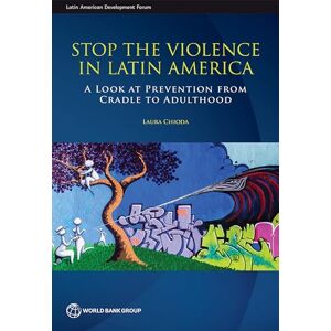 World Bank Publications Stop the Violence in Latin America: A Look at Prevention from Cradle to Adulthood (Latin American Development Forum) World Bank Publications Stop the Violence in Latin America: A Look at Prevention from Cradle to Adulthood (Latin American Development Forum)