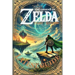 Aaron Scharp The Legend of Zelda: Tears of the Kingdom: Latest Guide 2025 with Full Walkthrough Large Size Edition Colorful Pages Aaron Scharp The Legend of Zelda: Tears of the Kingdom: Latest Guide 2025 with Full Walkthrough Large Size Edition Colorful Pages