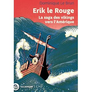 Le Brun, Dominique Erik le rouge: La saga des vikings vers l’Amérique Le Brun, Dominique Erik le rouge: La saga des vikings vers l’Amérique