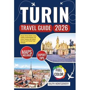 Montgomery, Ralph Turin Travel Guide 2026: Discover Vibrant Markets, Scenic Foothills, Grand Boulevards, and Artistic Treasures with Tailored Itineraries and Practical Travel Strategies Montgomery, Ralph Turin Travel Guide 2026: Discover Vibrant Markets, Scenic Foothills, Grand Boulevards, and Artistic Treasures with Tailored Itineraries and Practical Travel Strategies