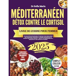 Marin, Dr Sofia LIVRE DE RECETTES DU RÉGIME MÉDITERRANÉEN DÉTOX CONTRE LE CORTISOL POUR FEMMES 2025: Des recettes délicieuses et simples pour équilibrer les hormones, ... –Inclut un programme de 4 semaines et des li Marin, Dr Sofia LIVRE DE RECETTES DU RÉGIME MÉDITERRANÉEN DÉTOX CONTRE LE CORTISOL POUR FEMMES 2025: Des recettes délicieuses et simples pour équilibrer les hormones, ... –Inclut un programme de 4 semaines et des li