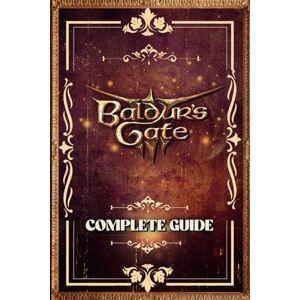 Fredriksson, Anne Baldur's Gate 3: The Complete and Latest Guide: Including Tips, Tricks, Walkthrough, Classes, Romances and Strategies Fredriksson, Anne Baldur's Gate 3: The Complete and Latest Guide: Including Tips, Tricks, Walkthrough, Classes, Romances and Strategies
