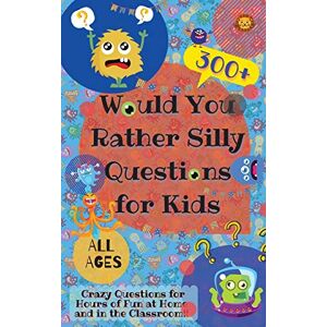 Lion, Laughing Would You Rather Silly Questions for Kids: 300+ Crazy Questions for Hours of Fun at Home and in the Classroom Lion, Laughing Would You Rather Silly Questions for Kids: 300+ Crazy Questions for Hours of Fun at Home and in the Classroom