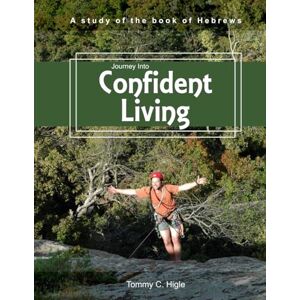 Higle, Tommy Journey Into Confident Living (ESV® Edition): A Study of Hebrews (The Journey Series® Bible Studies for ESV® and NIV® Translations) Higle, Tommy Journey Into Confident Living (ESV® Edition): A Study of Hebrews (The Journey Series® Bible Studies for ESV® and NIV® Translations)