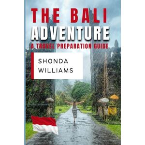 WILLIAMS, SHONDA THE BALI ADVENTURE: A TRAVEL PREPARATION GUIDE WILLIAMS, SHONDA THE BALI ADVENTURE: A TRAVEL PREPARATION GUIDE