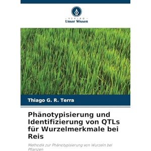 G R Terra, Thiago Phänotypisierung und Identifizierung von QTLs für Wurzelmerkmale bei Reis: Methodik zur Phänotypisierung von Wurzeln bei Pflanzen G R Terra, Thiago Phänotypisierung und Identifizierung von QTLs für Wurzelmerkmale bei Reis: Methodik zur Phänotypisierung von Wurzeln bei Pflanzen