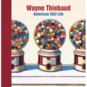Barnaby Wright Wayne Thiebaud: American Still Life Barnaby Wright Wayne Thiebaud: American Still Life