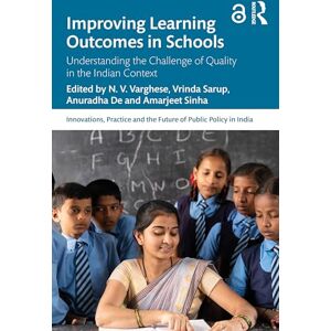 Improving Learning Outcomes in Schools: Understanding the Challenge of Quality in the Indian Context (Public Policy in India) Improving Learning Outcomes in Schools: Understanding the Challenge of Quality in the Indian Context (Public Policy in India)