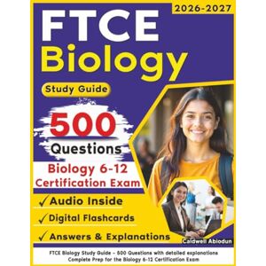 Abiodun, Caldwell FTCE Biology Study Guide: 500 Questions with detailed explanations – Complete Prep for the Biology 6-12 Certification Exam Abiodun, Caldwell FTCE Biology Study Guide: 500 Questions with detailed explanations – Complete Prep for the Biology 6-12 Certification Exam