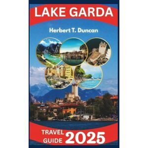 Duncan, Herbert T. Lake Garda Travel Guide 2025: Exploring the Charm of Italy’s Largest Lake: Scenic Views, Historic Towns, and Unforgettable Adventures (JAY'S DOLLAR) Duncan, Herbert T. Lake Garda Travel Guide 2025: Exploring the Charm of Italy’s Largest Lake: Scenic Views, Historic Towns, and Unforgettable Adventures (JAY'S DOLLAR)