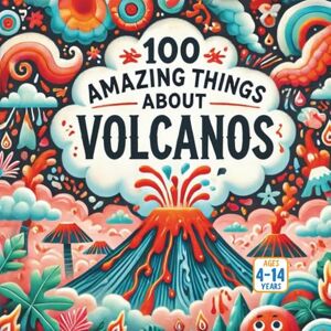 Gandhi, Amar 100 Amazing Things About Volcanos Gandhi, Amar 100 Amazing Things About Volcanos