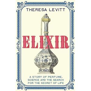 Levitt, Theresa Elixir: A Story of Perfume, Science and the Search for the Secret of Life Levitt, Theresa Elixir: A Story of Perfume, Science and the Search for the Secret of Life