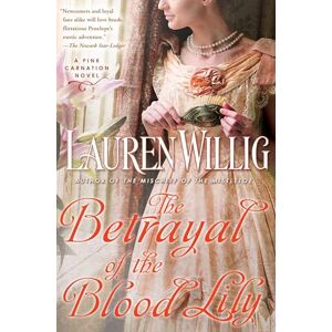 Willig, Lauren The Betrayal of the Blood Lily: A Pink Carnation Novel: 6 Willig, Lauren The Betrayal of the Blood Lily: A Pink Carnation Novel: 6