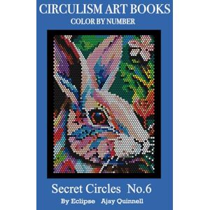 Quinnell, Ajay Secret Circles No.6 Color By Number Circulism Book : Superior paper edition Quinnell, Ajay Secret Circles No.6 Color By Number Circulism Book : Superior paper edition