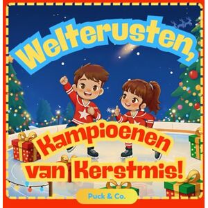 Puck & Co. Welterusten, Kampioenen van Kerstmis!: Een lieve verhaaltje voor het slapengaan over hockey voor kleine kampioenen Puck & Co. Welterusten, Kampioenen van Kerstmis!: Een lieve verhaaltje voor het slapengaan over hockey voor kleine kampioenen