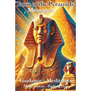 Chieze, Marie Tarot of the Pyramids: Messages Guidance Meditation Personal and Spiritual Growth Illustrated with Symbolic Images from Ancient Egypt (Ancient Egyptian Wisdom for Your Modern Life) Chieze, Marie Tarot of the Pyramids: Messages Guidance Meditation Personal and Spiritual Growth Illustrated with Symbolic Images from Ancient Egypt (Ancient Egyptian Wisdom for Your Modern Life)