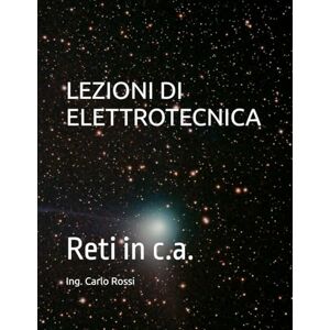 Rossi, Carlo LEZIONI DI ELETTROTECNICA: Reti in c.a. (Collana tecnico scientifica "J. C. Maxwell G. Galilei") Rossi, Carlo LEZIONI DI ELETTROTECNICA: Reti in c.a. (Collana tecnico scientifica "J. C. Maxwell G. Galilei")