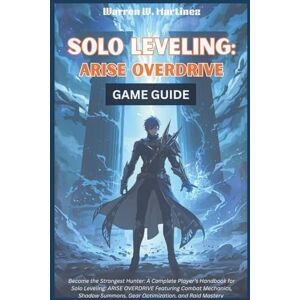 Martinez, Warren W. SOLO LEVELING: ARISE OVERDRIVE GAME GUIDE: Become the Strongest Hunter: A Complete Player’s Handbook for Solo Leveling: ARISE OVERDRIVE Featuring ... ... Summons, Gear Optimization, and Raid Mastery Martinez, Warren W. SOLO LEVELING: ARISE OVERDRIVE GAME GUIDE: Become the Strongest Hunter: A Complete Player’s Handbook for Solo Leveling: ARISE OVERDRIVE Featuring ... ... Summons, Gear Optimization, and Raid Mastery