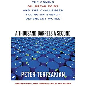 Tertzakian, Peter A Thousand Barrels a Second: The Coming Oil Break Point and the Challenges Facing an Energy Dependent World (BUSINESS BOOKS) Tertzakian, Peter A Thousand Barrels a Second: The Coming Oil Break Point and the Challenges Facing an Energy Dependent World (BUSINESS BOOKS)