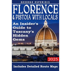 Esperidis, George Florence and Tuscany Travel Guide: A Detailed Guide to Florence and Pistoia (Italy with George.) Esperidis, George Florence and Tuscany Travel Guide: A Detailed Guide to Florence and Pistoia (Italy with George.)