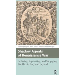 Shadow Agents of Renaissance War: Suffering, Supporting, and Supplying Conflict in Italy and Beyond (Renaissance History, Art and Culture) Shadow Agents of Renaissance War: Suffering, Supporting, and Supplying Conflict in Italy and Beyond (Renaissance History, Art and Culture)