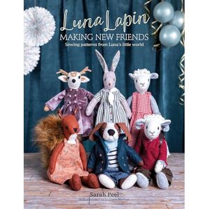 Peel, Sarah Luna Lapin: Making New Friends: Sewing patterns from Luna's little world: 3 Peel, Sarah Luna Lapin: Making New Friends: Sewing patterns from Luna's little world: 3