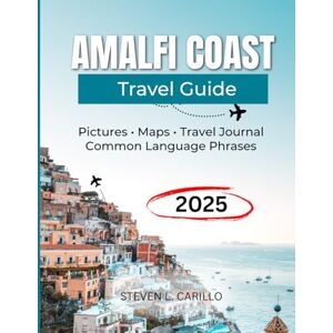 CARILLO, STEVEN L Amalfi Coast Travel Guide 2025: Hidden Gems, Scenic Drives, Local Food, Secret Beaches, Budget Tips & Expert Itineraries for the Perfect Italian Escape (Europe Travel Guide Series) CARILLO, STEVEN L Amalfi Coast Travel Guide 2025: Hidden Gems, Scenic Drives, Local Food, Secret Beaches, Budget Tips & Expert Itineraries for the Perfect Italian Escape (Europe Travel Guide Series)