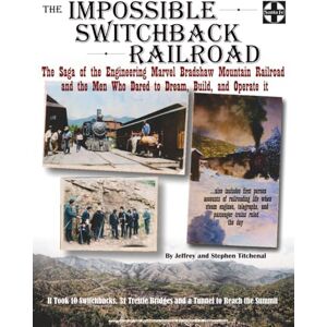Titchenal, Jeffrey S. The Impossible Switchback Railroad: The Saga of the Engineering Marvel Bradshaw Mountain Railroad and the Men Who Dared to Dream, Build, and Operate it Titchenal, Jeffrey S. The Impossible Switchback Railroad: The Saga of the Engineering Marvel Bradshaw Mountain Railroad and the Men Who Dared to Dream, Build, and Operate it
