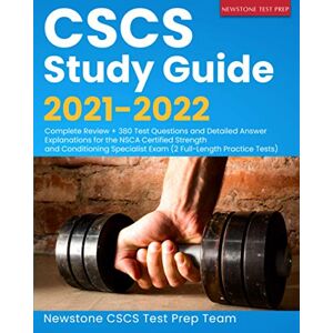 CSCS Test Prep Team, Newstone CSCS Study Guide 2021-2022: Complete Review + 380 Test Questions and Detailed Answer Explanations for the NSCA Certified Strength and Conditioning Specialist Exam (2 Full-Length Practice Tests) CSCS Test Prep Team, Newstone CSCS Study Guide 2021-2022: Complete Review + 380 Test Questions and Detailed Answer Explanations for the NSCA Certified Strength and Conditioning Specialist Exam (2 Full-Length Practice Tests)
