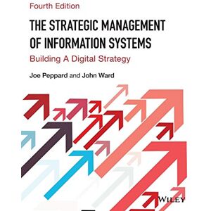 Peppard, Joe The Strategic Management of Information Systems: Building a Digital Strategy, 4th Edition Peppard, Joe The Strategic Management of Information Systems: Building a Digital Strategy, 4th Edition