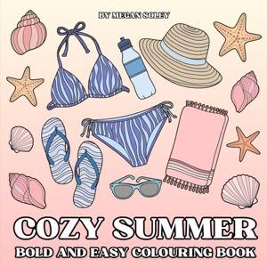 Soley, Megan COZY SUMMER: 50 Simple, Single-Sided Summer Designs for Stress Relief and Creativity Easy Summer Colouring Book for Adults, Teens, and Kids Soley, Megan COZY SUMMER: 50 Simple, Single-Sided Summer Designs for Stress Relief and Creativity Easy Summer Colouring Book for Adults, Teens, and Kids