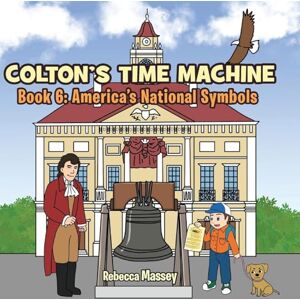 Massey, Rebecca C Colton's Time Machine Book 6: America's National Symbols Massey, Rebecca C Colton's Time Machine Book 6: America's National Symbols