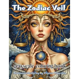 meerstra, yvonne the zodiac veil: A Grayscale Coloring Book of Fantasy Portraits Inspired by the Signs of the Zodiac meerstra, yvonne the zodiac veil: A Grayscale Coloring Book of Fantasy Portraits Inspired by the Signs of the Zodiac
