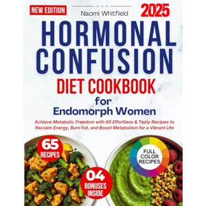 Whitfield, Naomi The Hormonal Confusion Diet Cookbook for Endomorph Women: Achieve Metabolic Freedom with 65 Effortless & Tasty Recipes to Reclaim Energy, Burn Fat, and Boost Metabolism for a Vibrant Life Whitfield, Naomi The Hormonal Confusion Diet Cookbook for Endomorph Women: Achieve Metabolic Freedom with 65 Effortless & Tasty Recipes to Reclaim Energy, Burn Fat, and Boost Metabolism for a Vibrant Life
