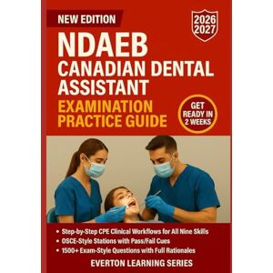 LEARNING SERIES, EVERTON NDAEB CANADIAN DENTAL ASSISTANT EXAMINATION PRACTICE GUIDE: CLINICAL PRACTICE EVALUATION (CPE) SKILLS, OSCE-STYLE STATIONS, AND 1500+ PRACTICE QUESTIONS LEARNING SERIES, EVERTON NDAEB CANADIAN DENTAL ASSISTANT EXAMINATION PRACTICE GUIDE: CLINICAL PRACTICE EVALUATION (CPE) SKILLS, OSCE-STYLE STATIONS, AND 1500+ PRACTICE QUESTIONS